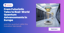 An image of a quantum computer on blue and purple-ish background, with white text. Text reads: "From Futuristic Tales to Real-World Quantum Advancements in Europe and the quantum skills this transition demands"