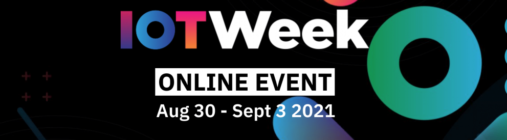 © IoT Forum (IoT Week's 2021 organisational team) In a black background there is a logo of IoT Week, and it reads as: IoT Week 2021 - Online edition 30 August 2021, 10:00 AM - 3 September 2021, 6:00 PM