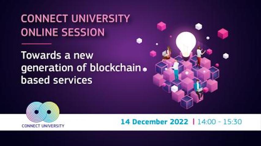 ©European Commission Background is dark to light purple gradient. Text reads "Connect University Online Session - Towards a new generation of blockchain. based services". Drawing of a lightbulb with various people standing on light and dark pink, purple, and white cubes. White band at bottom with Connect University logo and "14 December 2022 14:00-15:30"