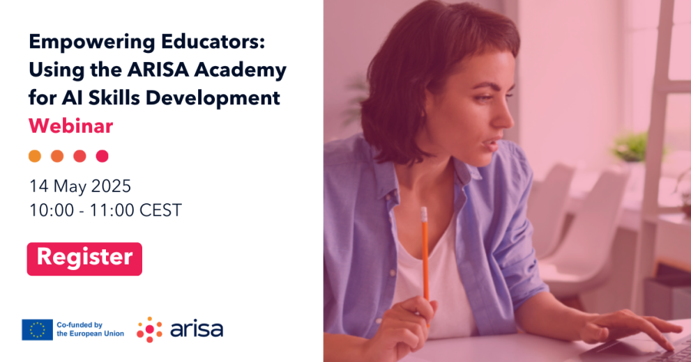 © European Commission Empowering Educators: Using the ARISA Academy for AI Skills Development 14 May 2025 10:00 - 11:00 CEST