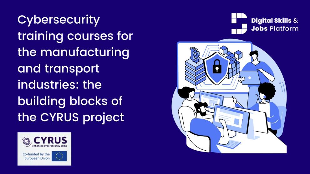An illustration of several people working with technology on blue background, with white text. Text reads: "Cybersecurity training courses for the manufacturing and transport industries: the building blocks of the CYRUS project". An illustration of several people working with technology on blue background, with white text. Text reads: "Cybersecurity training courses for the manufacturing and transport industries: the building blocks of the CYRUS project".