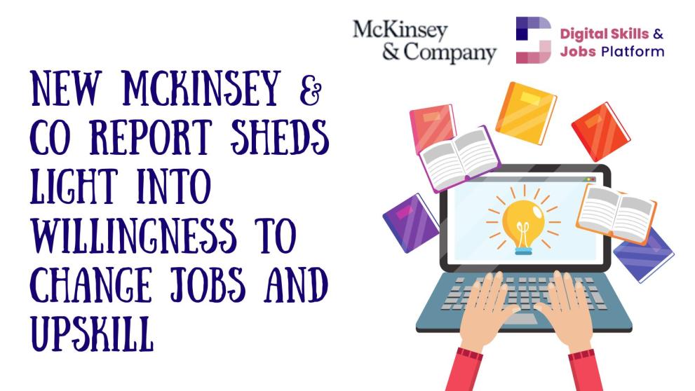 A graphic of hands typing on a laptop on white background, with blue text. Text reads: "New McKinsey & Co report sheds light into willingness to change jobs and upskill A graphic of hands typing on a laptop on white background, with blue text. Text reads: "New McKinsey & Co report sheds light into willingness to change jobs and upskill