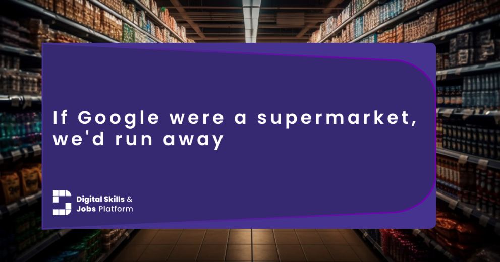 If Google were a supermarket, we'd run away screaming