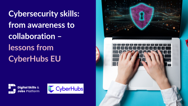An image of hands typing on a laptop with blue background, with text. Text reads: "Cybersecurity skills: from awareness to collaboration – lessons from CyberHubs EU" 