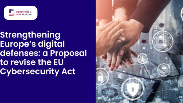 Strengthening Europe’s digital defenses: a Proposal to revise the EU Cybersecurity Act 