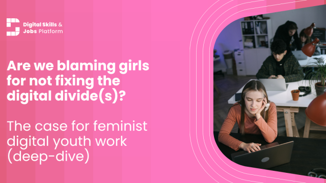 An image of a girl on a school desk, thinking, on pink background with white text. Text reads: "Are we blaming girls for not fixing the digital divide(s)? The case for feminist digital youth work (deep-dive)"