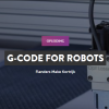 Robotics for All – G-code for Robots