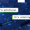 It’s artificial, it’s intelligence