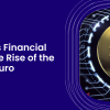 Europe’s Financial Shift: The Rise of the Digital Euro
