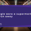 If Google were a supermarket, we'd run away