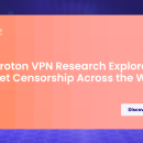 New Proton VPN Research Explores Internet Censorship Across the World